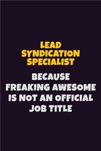 Lead Syndication Specialist, Because Freaking Awesome Is Not An Official Job Title