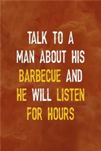 Talk To A Man About His Barbecue And He Will Listen For Hours