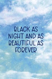 Black As Night And As Beautiful As Forever
