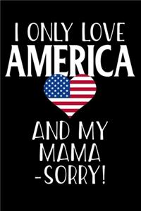 I Only Love America And My Mama Sorry!