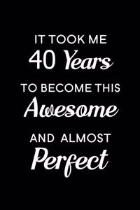 It Took Me 40 Years to Become This Awesome and Almost Perfect