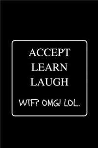 Accept Learn Laugh WTF? OMG! LOL.