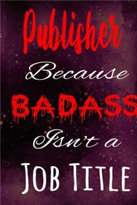 Publisher Because Badass Isn't a Job Title