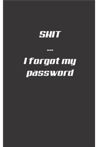 Shit I forgot my password