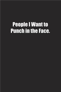 People I Want to Punch in the Face.