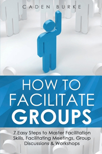 How to Facilitate Groups