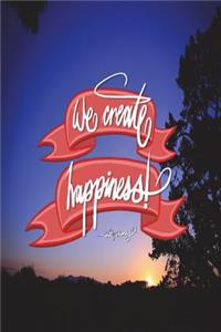 We create happiness - Walt Disney