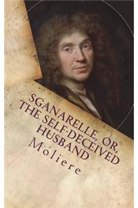 Sganarelle, or, the Self-Deceived Husband