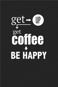 Get Up Get Coffee Be Happy