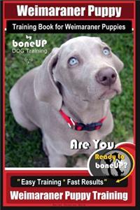 Weimaraner Puppy Training Book for Weimaraner Puppies By BoneUP DOG Training