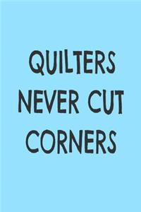 Quilters Never Cut Corners