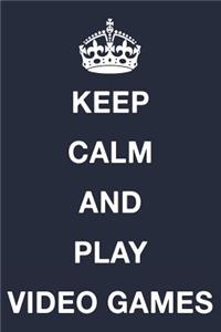 Keep Calm and Play Video Games