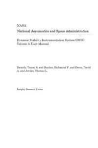 Dynamic Stability Instrumentation System (Dsis). Volume 3; User Manual
