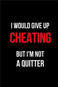 I Would Give Up Cheating But I'm Not a Quitter