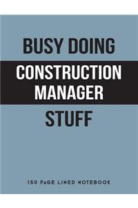 Busy Doing Construction Manager Stuff