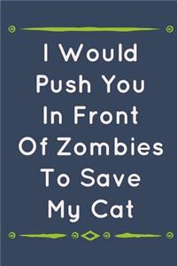 I Would Push You in Front of Zombies to Save My Cat