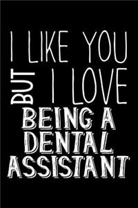 I Like You But I Love Being a Dental Assistant