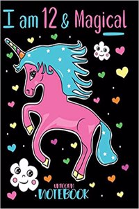 I am 12 and Magical Unicorn Notebook