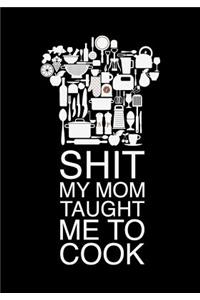 Shit My Mom Taught Me to Cook