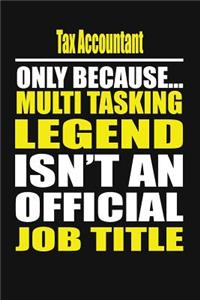 Tax Accountant Only Because Multi Tasking Legend Isn't an Official Job Title