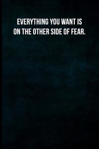 Everything You Want Is on the Other Side of Fear.