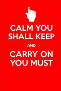 Calm You Shall Keep and Carry on You Must
