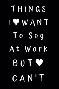 Things I Want To Say At Work But Can't