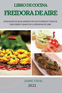 Libro de Cocina Freidora de Aire 2021 (Air Fryer Cookbook 2021 Spanish Version)