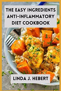 The Easy Ingredients Anti-Inflammatory Diet Cookbook