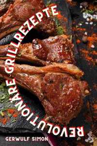 Revolutionare Grillrezepte