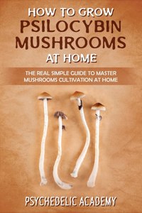 How To Grow Psilocybin Mushrooms At Home