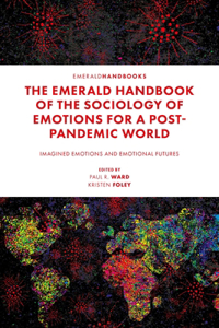 Emerald Handbook of the Sociology of Emotions for a Post-Pandemic World