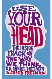 Use Your Head: The Inside Track on the Way We Think