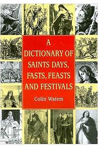 Dictionary of Saints Days, Fasts, Feasts and Festivals
