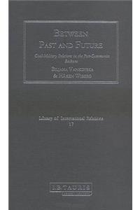 Between Past and Future: Civil-Military Relations in the Post-Communist Balkans