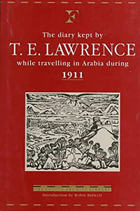 The Diary of T.E.Lawrence While Travelling in Arabia During 1911