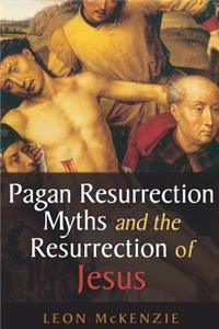 Pagan Resurrection Myths and the Resurrection of Jesus