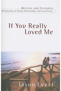 If You Really Loved Me: 100 Questions on Dating, Relationships, and Sexual Purity (Revised, Expanded)