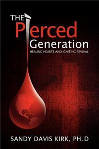 The Pierced Generation. Healing Hearts and Igniting Revival.