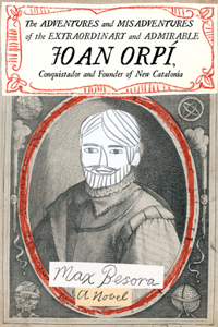 Adventures and Misadventures of the Extraordinary and Admirable Joan Orpí, Conquistador and Founder of New Catalonia