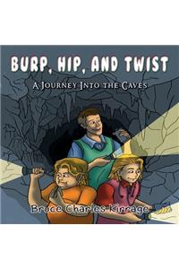 Burp, Hip, and Twist