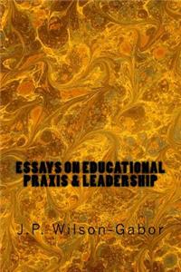 Essays on Educational Praxis & Leadership