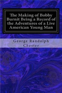 The Making of Bobby Burnit Being a Record of the Adventures of a Live American Young Man