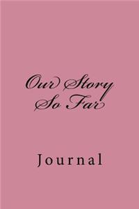 Our Story So Far