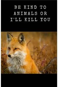 Be Kind To Animals Or I'll Kill You