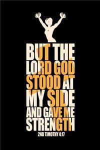 But the Lord God Stood At My Side and Gave Me Strength 2nd Timothy 4