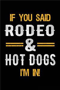 If You Said Rodeo & Hot Dogs I'm In: Blank Lined Notebook Journal