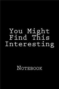 You Might Find This Interesting