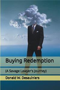 Buying Redemption: (a Savage Lawyer's Journey)