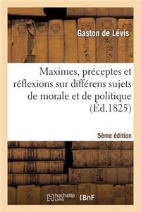 Maximes, Préceptes Et Réflexions Sur Différens Sujets de Morale Et de Politique 5e Édition